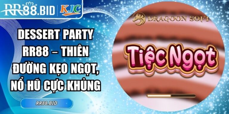 Dessert Party RR88 – Thiên Đường Kẹo Ngọt, Nổ Hũ Cực Khủng 5 Dessert Party RR88