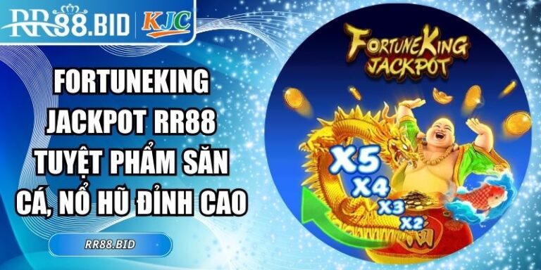 FortuneKing Jackpot RR88 Tuyệt Phẩm Săn Cá, Nổ Hũ Đỉnh Cao 1 FortuneKing Jackpot RR88