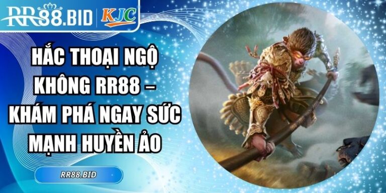 Hắc Thoại Ngộ Không RR88 – Khám Phá Ngay Sức Mạnh Huyền Ảo 6 Hắc Thoại Ngộ Không RR88