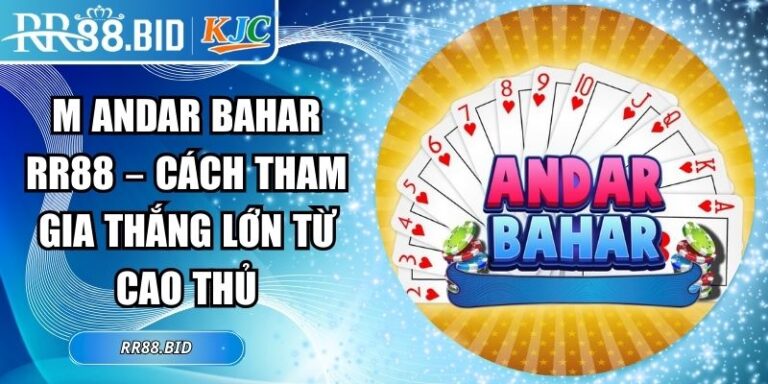 M Andar Bahar RR88 – Cách Tham Gia Thắng Lớn Từ Cao Thủ 3 M andar Bahar RR88