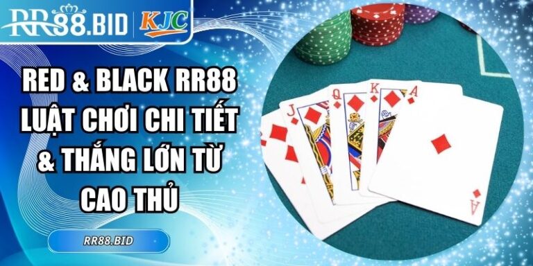 Red & Black RR88 Luật Chơi Chi Tiết & Thắng Lớn Từ Cao Thủ 1 Red & Black RR88