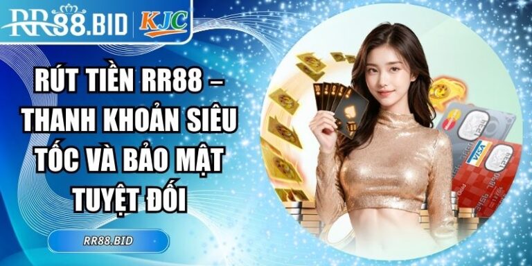Rút Tiền RR88 – Thanh Khoản Siêu Tốc Và Bảo Mật Tuyệt Đối 4 rút tiền RR88
