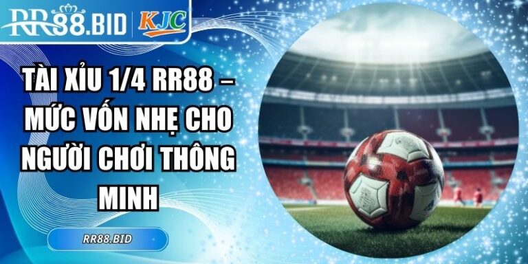 Tài Xỉu 1/4 RR88 – Mức Vốn Nhẹ Cho Người Chơi Thông Minh 4 tài xỉu 1/4 RR88